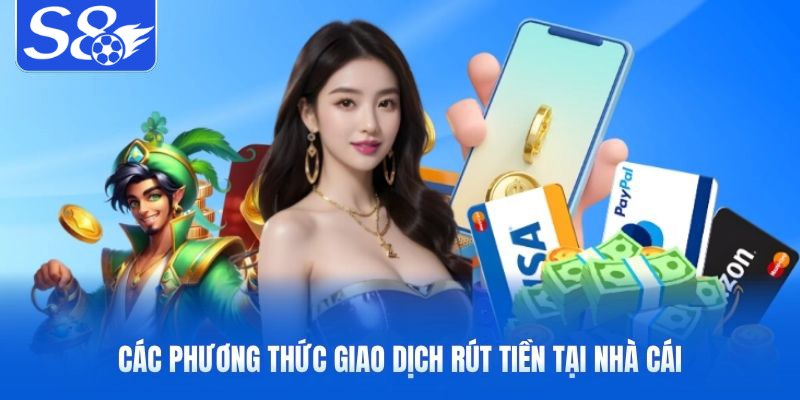 Các phương thức giao dịch rút tiền S8 tại nhà cái Các phương thức giao dịch rút tiền S8 tại nhà cái