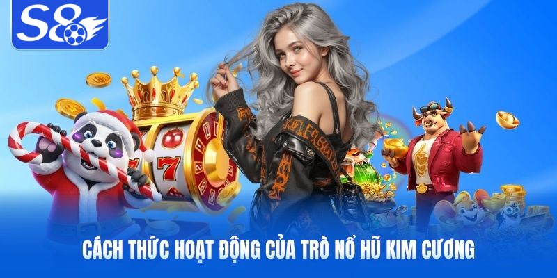 Cách thức hoạt động của trò nổ hũ kim cương