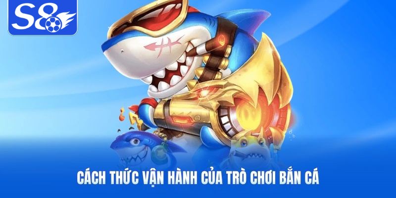 Cách thức vận hành của trò chơi bắn cá