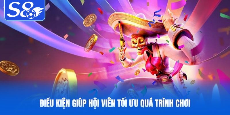 Điều kiện giúp hội viên tối ưu quá trình chơi