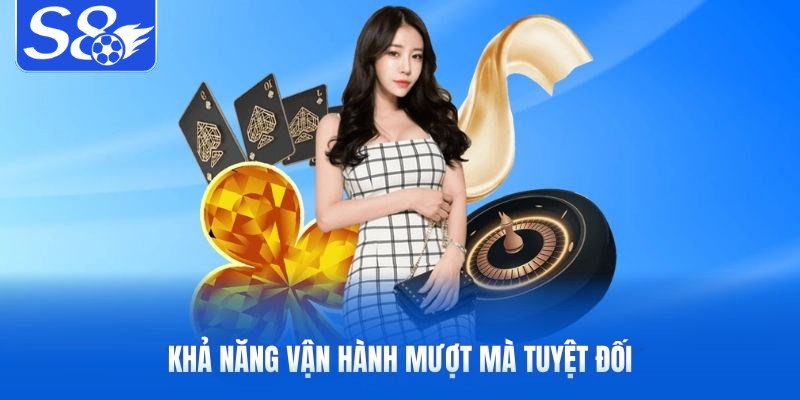 Khả năng vận hành mượt mà tuyệt đối
