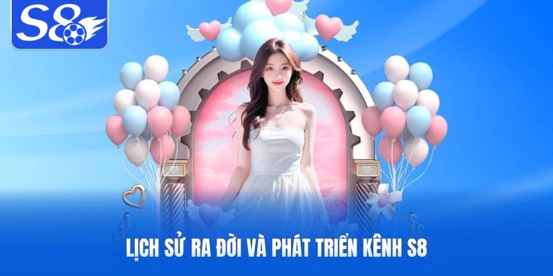 Lịch sử ra đời và phát triển kênh S8