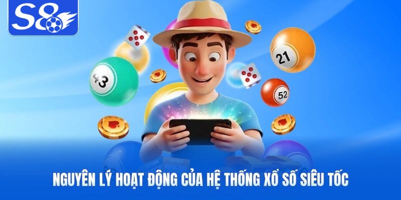 Nguyên lý hoạt động của hệ thống xổ số siêu tốc