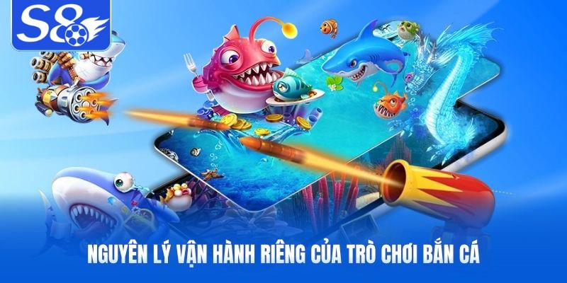 Nguyên lý vận hành riêng của trò chơi bắn cá