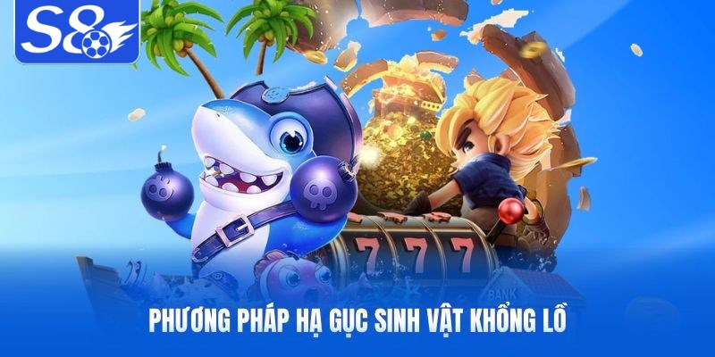 Phương pháp hạ gục sinh vật khổng lồ