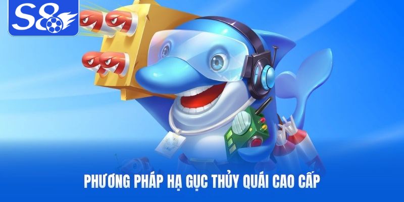 Phương pháp hạ gục thủy quái cao cấp