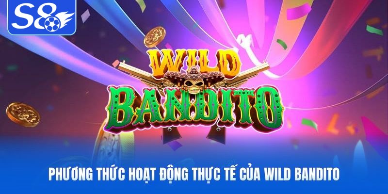 Phương thức hoạt động thực tế của Wild Bandito