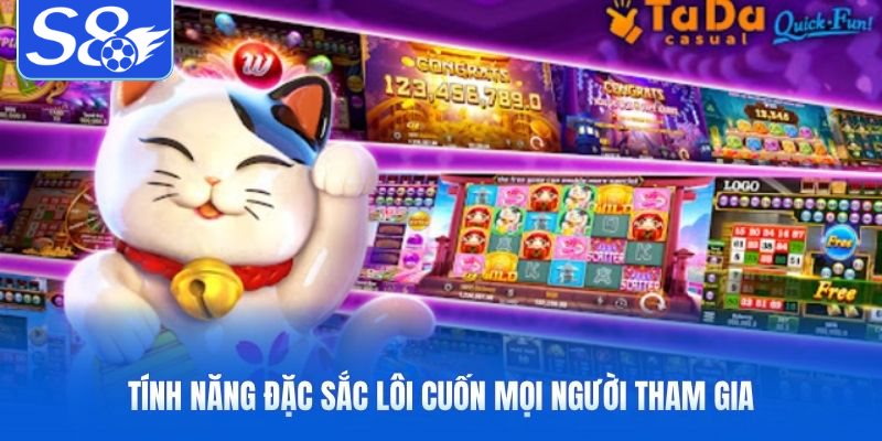 Tính năng đặc sắc lôi cuốn mọi người tham gia