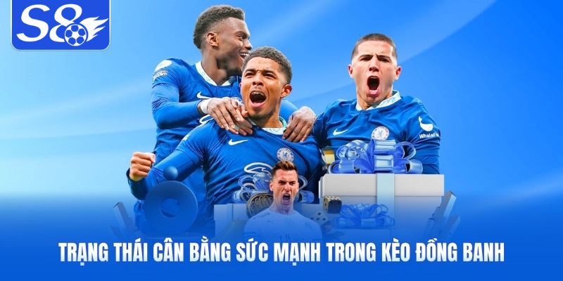 Trạng thái cân bằng sức mạnh trong kèo đồng banh