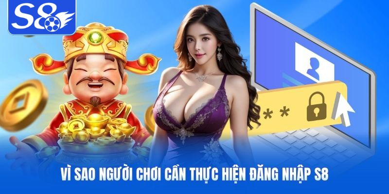 Vì sao người chơi cần thực hiện đăng nhập S8 S8